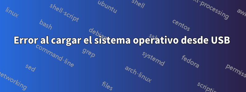 Error al cargar el sistema operativo desde USB