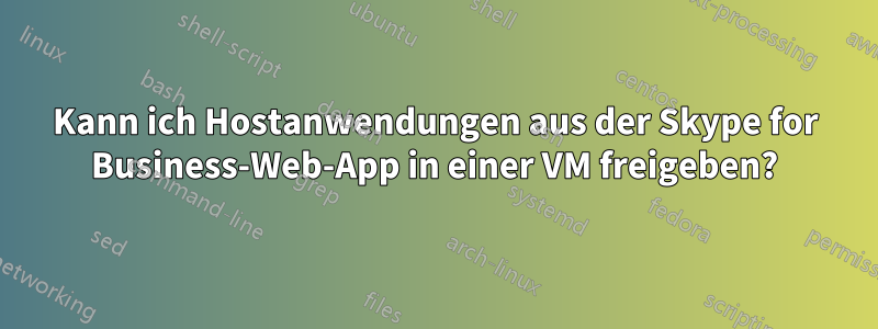 Kann ich Hostanwendungen aus der Skype for Business-Web-App in einer VM freigeben?