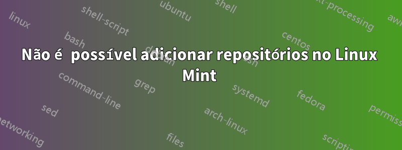 Não é possível adicionar repositórios no Linux Mint