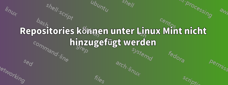 Repositories können unter Linux Mint nicht hinzugefügt werden