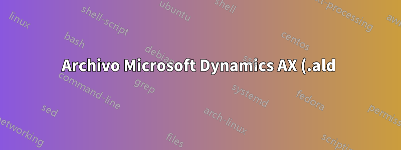 Archivo Microsoft Dynamics AX (.ald) Convertir PDF o imprimir
