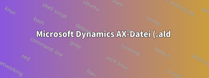Microsoft Dynamics AX-Datei (.ald) PDF konvertieren oder drucken
