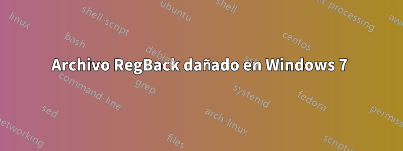 Archivo RegBack dañado en Windows 7