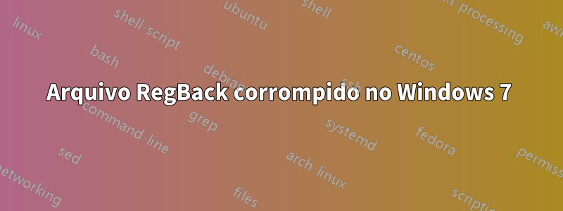 Arquivo RegBack corrompido no Windows 7