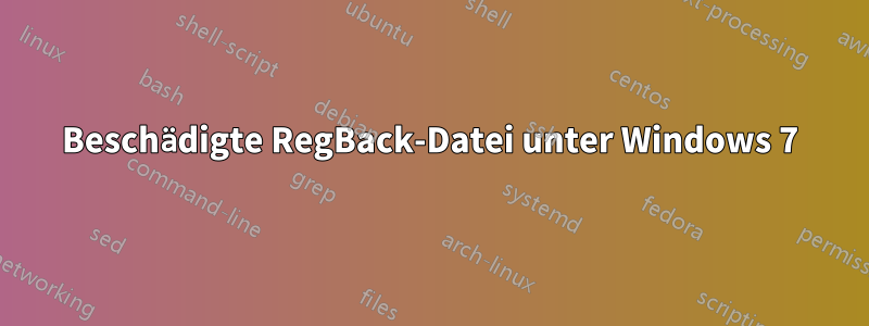 Beschädigte RegBack-Datei unter Windows 7