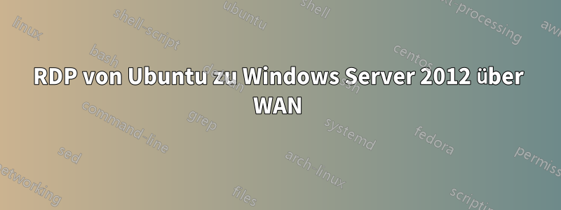 RDP von Ubuntu zu Windows Server 2012 über WAN