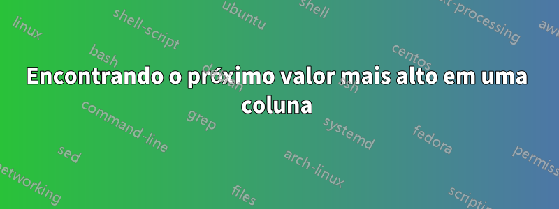 Encontrando o próximo valor mais alto em uma coluna