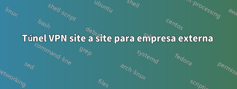 Túnel VPN site a site para empresa externa