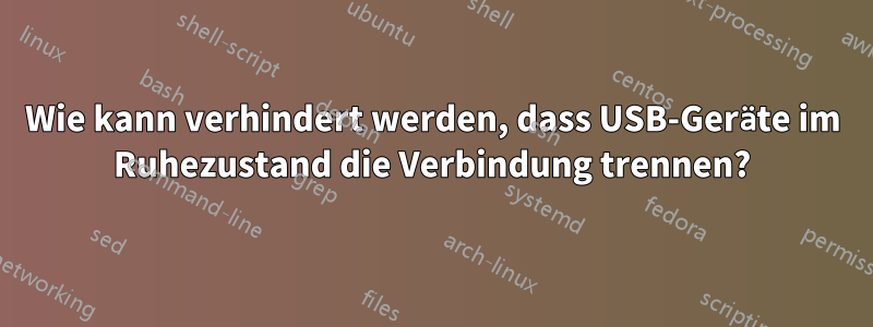 Wie kann verhindert werden, dass USB-Geräte im Ruhezustand die Verbindung trennen?