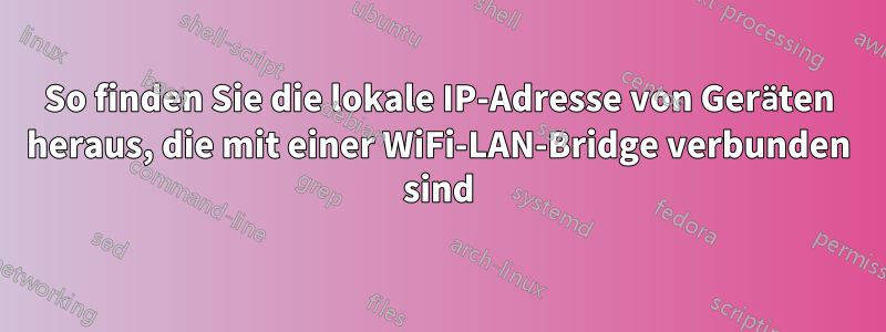 So finden Sie die lokale IP-Adresse von Geräten heraus, die mit einer WiFi-LAN-Bridge verbunden sind