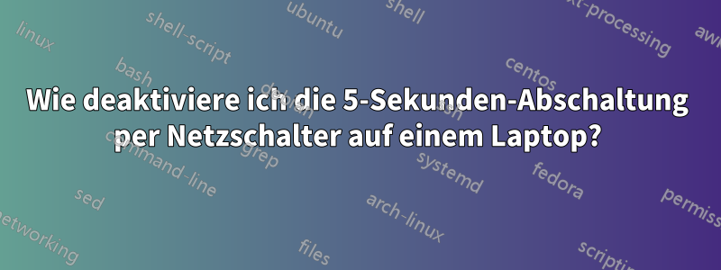 Wie deaktiviere ich die 5-Sekunden-Abschaltung per Netzschalter auf einem Laptop?