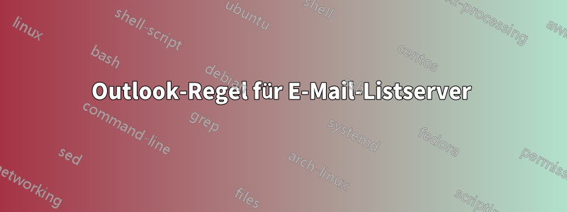 Outlook-Regel für E-Mail-Listserver