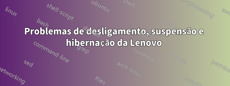 Problemas de desligamento, suspensão e hibernação da Lenovo