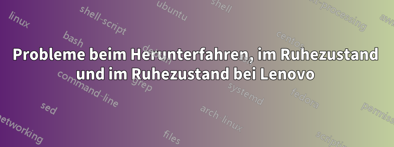 Probleme beim Herunterfahren, im Ruhezustand und im Ruhezustand bei Lenovo