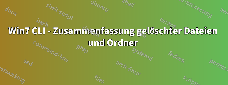 Win7 CLI - Zusammenfassung gelöschter Dateien und Ordner