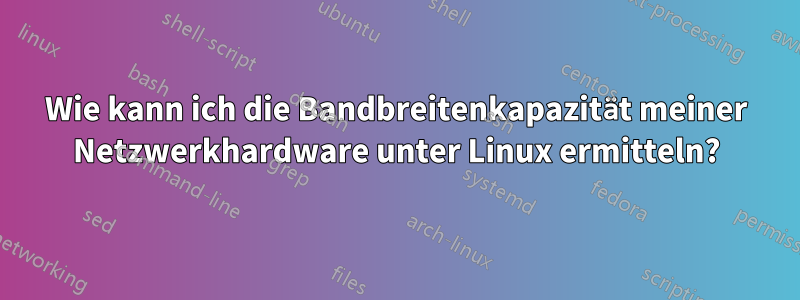 Wie kann ich die Bandbreitenkapazität meiner Netzwerkhardware unter Linux ermitteln?