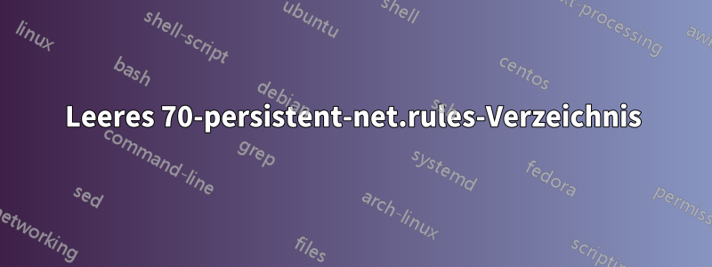 Leeres 70-persistent-net.rules-Verzeichnis