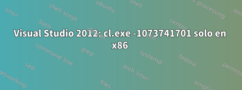 Visual Studio 2012: cl.exe -1073741701 solo en x86
