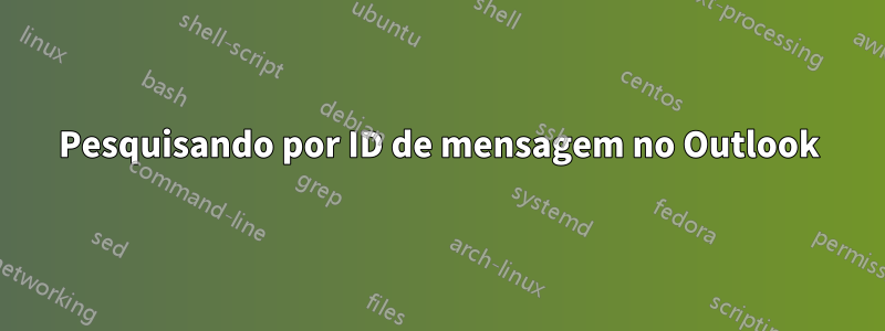 Pesquisando por ID de mensagem no Outlook