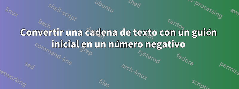Convertir una cadena de texto con un guión inicial en un número negativo