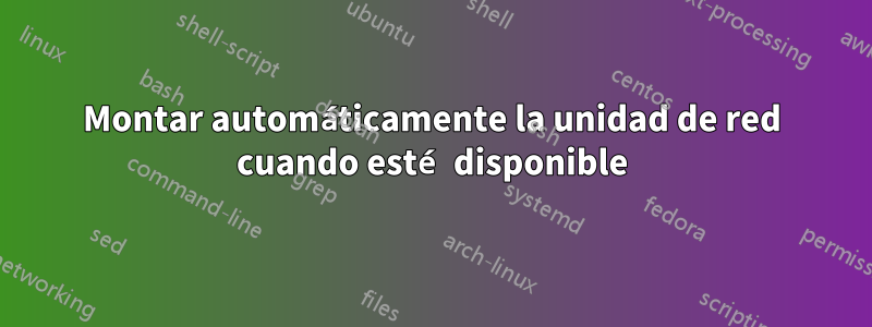 Montar automáticamente la unidad de red cuando esté disponible