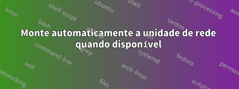 Monte automaticamente a unidade de rede quando disponível
