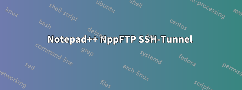 Notepad++ NppFTP SSH-Tunnel