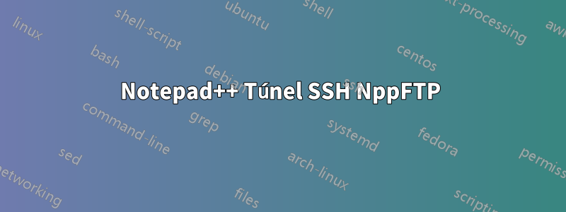 Notepad++ Túnel SSH NppFTP