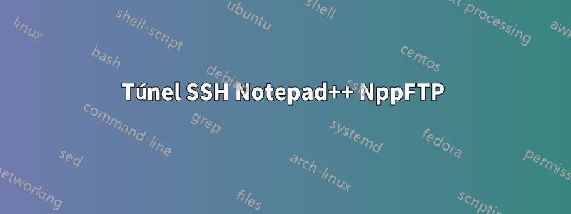 Túnel SSH Notepad++ NppFTP