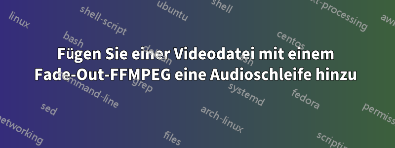 Fügen Sie einer Videodatei mit einem Fade-Out-FFMPEG eine Audioschleife hinzu