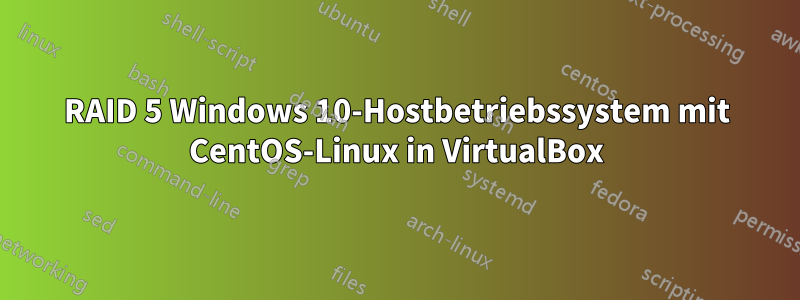 RAID 5 Windows 10-Hostbetriebssystem mit CentOS-Linux in VirtualBox