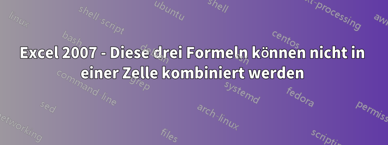 Excel 2007 - Diese drei Formeln können nicht in einer Zelle kombiniert werden