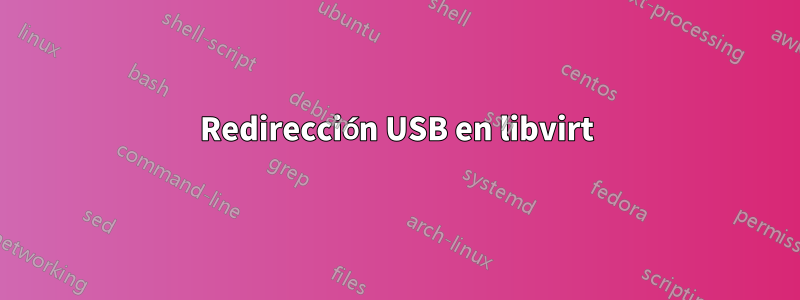 Redirección USB en libvirt