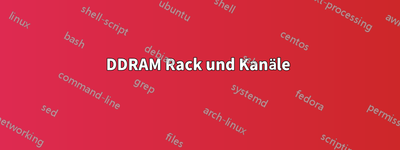 DDRAM Rack und Kanäle