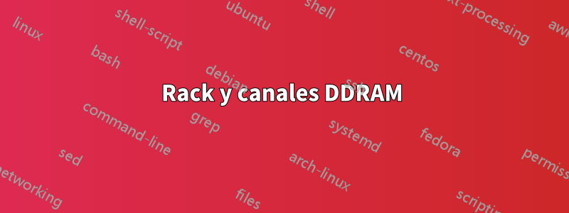 Rack y canales DDRAM