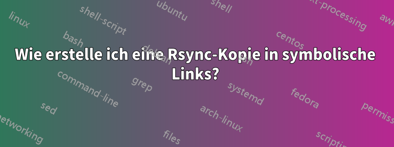 Wie erstelle ich eine Rsync-Kopie in symbolische Links?