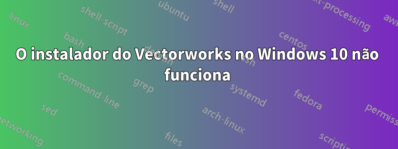 O instalador do Vectorworks no Windows 10 não funciona