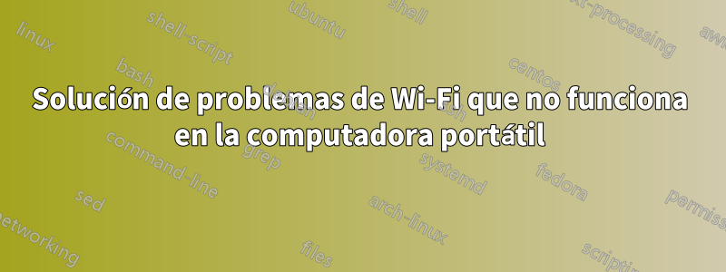 Solución de problemas de Wi-Fi que no funciona en la computadora portátil