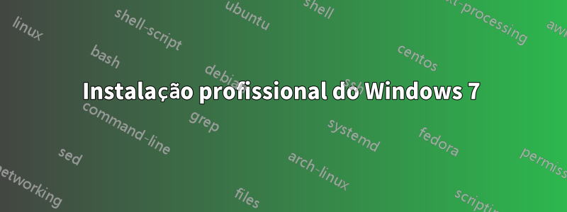 Instalação profissional do Windows 7