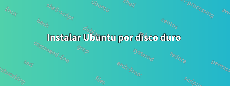 Instalar Ubuntu por disco duro