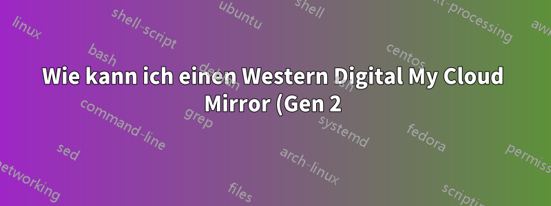 Wie kann ich einen Western Digital My Cloud Mirror (Gen 2) sicher löschen?