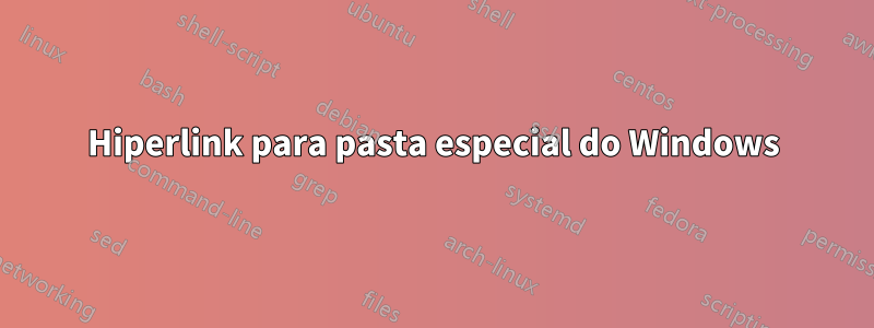 Hiperlink para pasta especial do Windows
