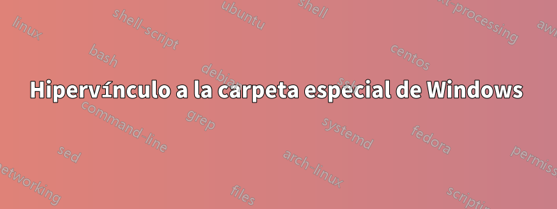 Hipervínculo a la carpeta especial de Windows