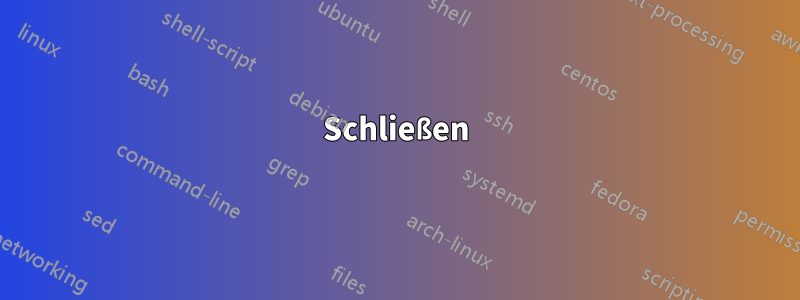 Schließen