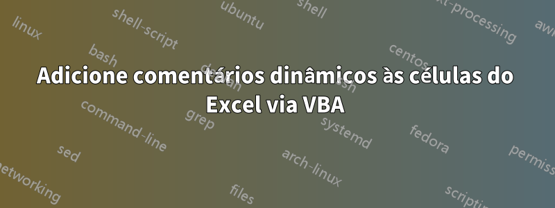 Adicione comentários dinâmicos às células do Excel via VBA