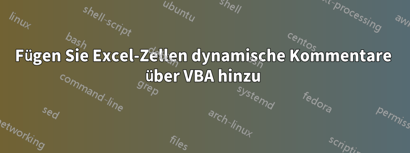 Fügen Sie Excel-Zellen dynamische Kommentare über VBA hinzu