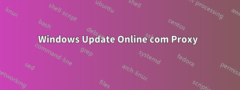 Windows Update Online com Proxy 