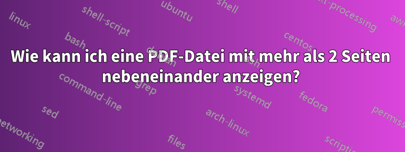 Wie kann ich eine PDF-Datei mit mehr als 2 Seiten nebeneinander anzeigen?