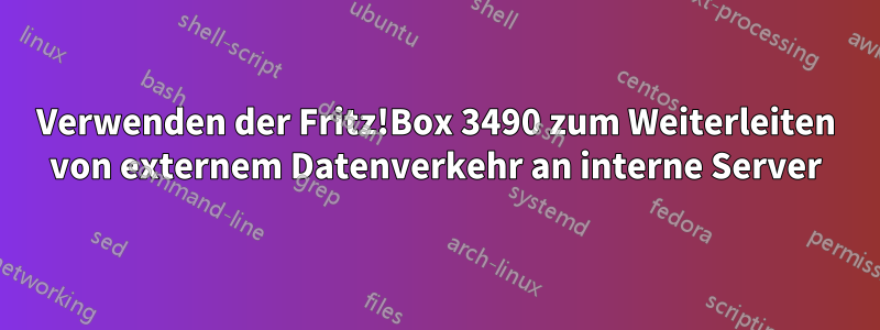 Verwenden der Fritz!Box 3490 zum Weiterleiten von externem Datenverkehr an interne Server