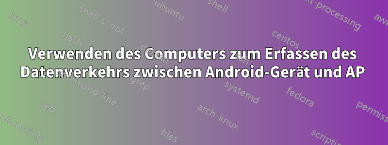 Verwenden des Computers zum Erfassen des Datenverkehrs zwischen Android-Gerät und AP